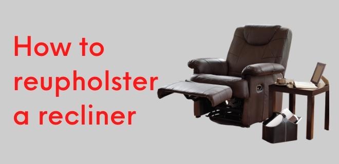 How to reupholster a recliner