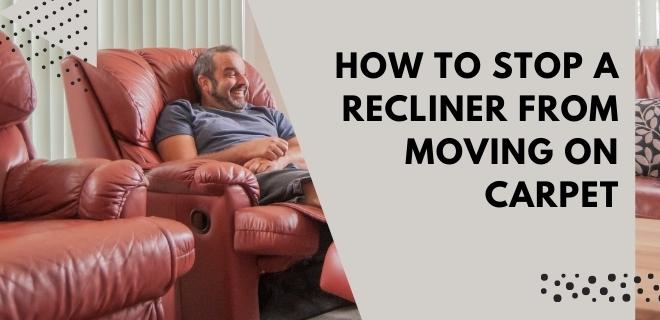 how to stop a recliner from moving on carpet